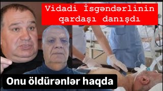 Vidadi İsgəndərlinin qardaşı danışdı Onu kimlər niyə öldürüb [upl. by Araiek]