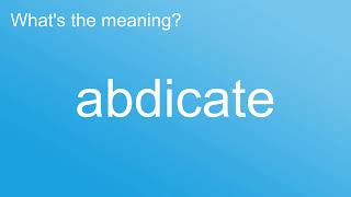 What is the meaning of quotAbdicatequot How to pronounce meaning Pronounce pronunciation Dictionary [upl. by Abihsot446]