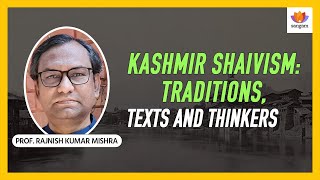 Kashmir Shaivism Traditions Texts and Thinkers l Prof Rajnish Kumar Mishra  SangamTalks [upl. by Karlise467]