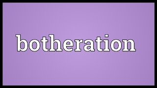 Botheration Meaning [upl. by Aldin233]