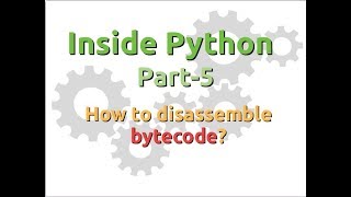 Inside Python Disassembling bytecode Part5 [upl. by Luna12]