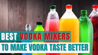 Top 10 Vodka Mixers That Make Vodka Taste Like a Million Bucks [upl. by Yllop557]