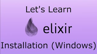 Lets Learn Elixir  Installation Windows [upl. by Madra]