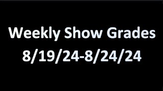 Weekly Show Grades 81924  82424 [upl. by Ahsilek]