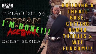 Conan Exiles Age of War Ep 33 Building A Thrall Base Getting Named Thralls amp WTF Funcom [upl. by Norvall965]