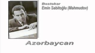 Azərbaycan  Bəstəkar Emin Sabitoğlu [upl. by Akemeuwkuhc]