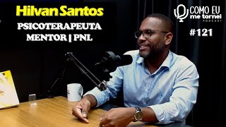 Hilvan Santos  Como eu me tornei psicoterapeuta mentor especialista em PNL Podcast 121 [upl. by Aimak]