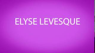 How to pronounce ELYSE LEVESQUE [upl. by Estas759]