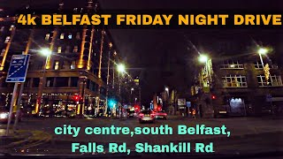 4k BELFAST FRIDAY NIGHT DRIVE city centre south Belfast Falls Rd Shankill Rd [upl. by Theone]