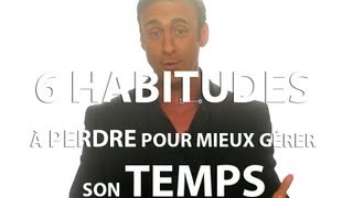 6 habitudes à perdre pour mieux gérer son temps [upl. by Fital371]