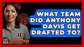 What Team Did Anthony Davis Get Drafted To  TheSportXpertcom [upl. by Maddeu]