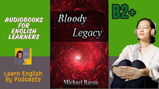 Bloody Legacy by Michael Bacon  Audiobook for English Learners B2 Upper Intermediate Level [upl. by Drescher]