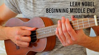 Leah Nobel – Beginning Middle End EASY Ukulele Tutorial With Chords  Lyrics [upl. by Jarrow]