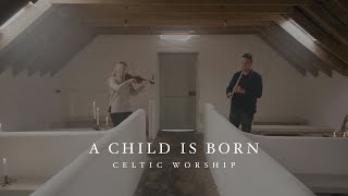 A Child is Born Official Music Video  Celtic Worship [upl. by Casper983]