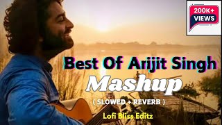 Arijit Singh Best Mashup  Slowed amp Reverb Mashup  Arijit Singh Super Hit Songs Mashup [upl. by Marya]