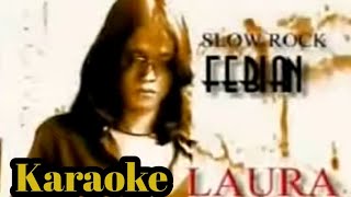 Laura Karaoke  Febian slow rock [upl. by Ashwell]