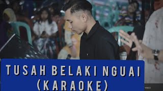 KARAOKE  TUSAH BELAKI NGUAI  FULL LIRIK [upl. by Gudren979]