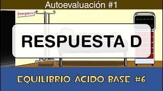 Equilibrio ácido base 6 💉 Respuesta D  Autoevaluación 1 [upl. by Eycats843]