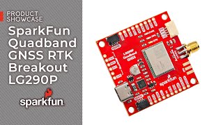 Product Showcase SparkFun Quadband GNSS RTK Breakout LG290P [upl. by Neeruam]