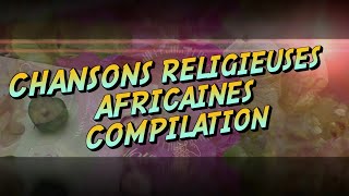 Meilleures Chansons et Louanges Religieuses Africaines [upl. by Aicenad223]