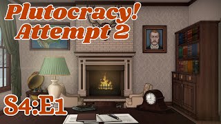 Plutocracy  S4E1  Attempt 2 Accidentally Reset [upl. by Aronoh]