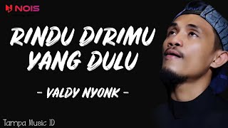 Valdy Nyonk  Rindu Dirimu Yang Dulu Lirik Lagu  Aku rindu dirimu yang dulu lemah lembut kepadaku [upl. by Lois]