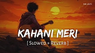 Kahani Meri Slowed  Reverb  Kaifi Khalil Anmol Daniel  Kahani Meri  SR Lofi [upl. by Dalpe]