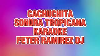 CACHUCHITA KARAOKE SONORA TROPICANA PISTA ORIGINAL PETER RAMIREZ DJ [upl. by Rollet]