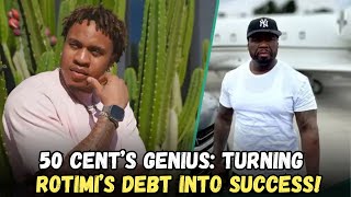 50 CENT’S MARKETING GENIUS TURNING ROTIMIS 300K DEBT INTO AFROBEATS SUCCESS [upl. by Anen]