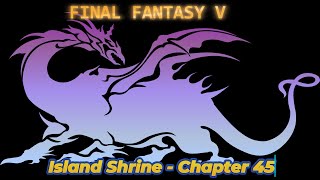 Island Shrine  Chapter 45  FINAL FANTASY V  Guide  Walkthrough  No Commentary [upl. by Yentnuoc]