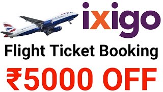 ixigo Flight Ticket Booking Offer ₹5000 OFF [upl. by Gabey]