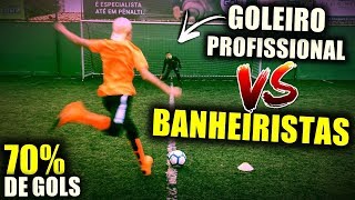 BANHEIRISTAS vs GOLEIRO PROFISSIONAL 70 DE GOLS PARA GANHAR  DECISÃƒO DE PÃŠNALTIS [upl. by Arnoldo]