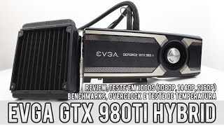 EVGA GTX 980Ti Hybrid – Análise teste em jogos benchmarks e overclock Full HD 25K e 4K CC [upl. by Minoru]