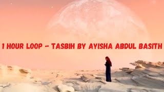 1 Hour Loop  Tasbih by Ayisha Abdul Basith TOPRATEDTUNES [upl. by Aiekam]