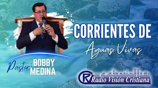 CORRIENTES DE AGUAS VIVAS CON EL PASTOR BOBBY MEDINA [upl. by Rez930]