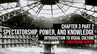 Spectatorship Power and Knowledge  Chapter 3 Part 2  Intro to Visual Culture  Livestream Series [upl. by Ayanet]