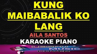 Kung Maibabalik Ko Lang  Aila Santos  KARAOKE PIANO [upl. by Turmel652]