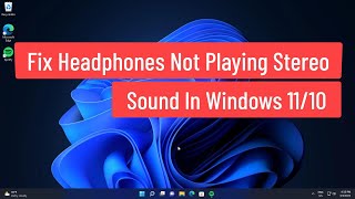 Fix Headphones Not Playing Stereo Sound In Windows 1110 [upl. by Elok]