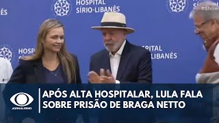 Após alta hospitalar Lula fala sobre prisão de Braga Netto  Jornalismo [upl. by Lamraj190]