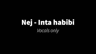 Nej  Inta habibi Vocals only [upl. by Pasahow749]