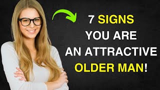 7 Signs You Are An Attractive Older Man Even If You Dont Think So  Female Psychology [upl. by Ahsain589]