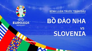 BỒ ĐÀO NHA vs SLOVENIA  BÌNH LUẬN TRƯỚC TRẬN ĐẤU EURO 2024 [upl. by Gillian]