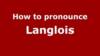 How to pronounce Langlois SpanishArgentina  PronounceNamescom [upl. by Rigdon342]