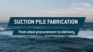 Acteon  Suction Pile Fabrication From steel procurement to delivery [upl. by Nylaehs]