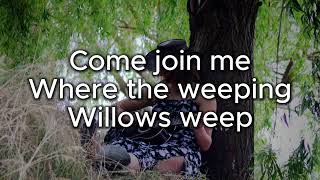 Weeping Willow Lyric VID [upl. by Moshe]