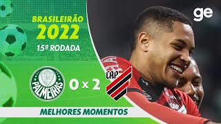 PALMEIRAS 0 X 2 ATHLETICOPR  MELHORES MOMENTOS  15ª RODADA BRASILEIRÃO 2022  geglobo [upl. by Yettie]