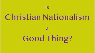 Is Christian Nationalism a Good Thing [upl. by Htebiram199]