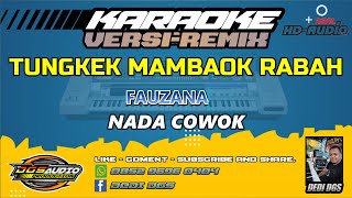 KARAOKE TUNGKEK MAMBAOK RABAH  VERSI REMIX  FAUZANA  NADA COWOK [upl. by Ennaej599]