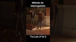 Método de interrogatório  THE LAST OF US PARTE 2 thelastofusparte2 tlou2 tlou2remastered [upl. by Gilli49]