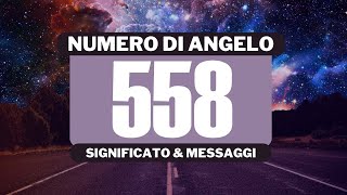 Perché vedo il numero angelico 558 Significato completo del numero angelico 558 [upl. by Cordie762]